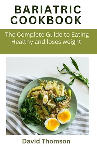 Bariatric cookbook: The complete Guide to eating healthy and loses weight